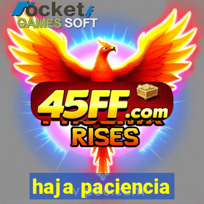 haja paciencia